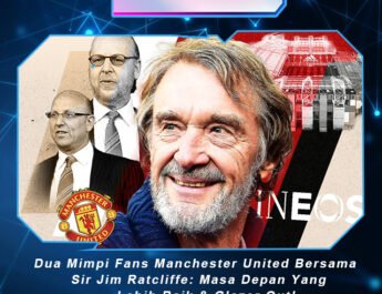 Dua Mimpi Fans Manchester United Bersama Sir Jim Ratcliffe: Masa Depan Yang Lebih Baik & Glazer Out!