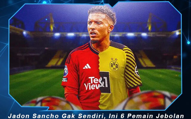 Jadon Sancho Gak Sendiri, Ini 6 Pemain Jebolan Bundesliga yang Gagal Kala Pindah ke Premier League